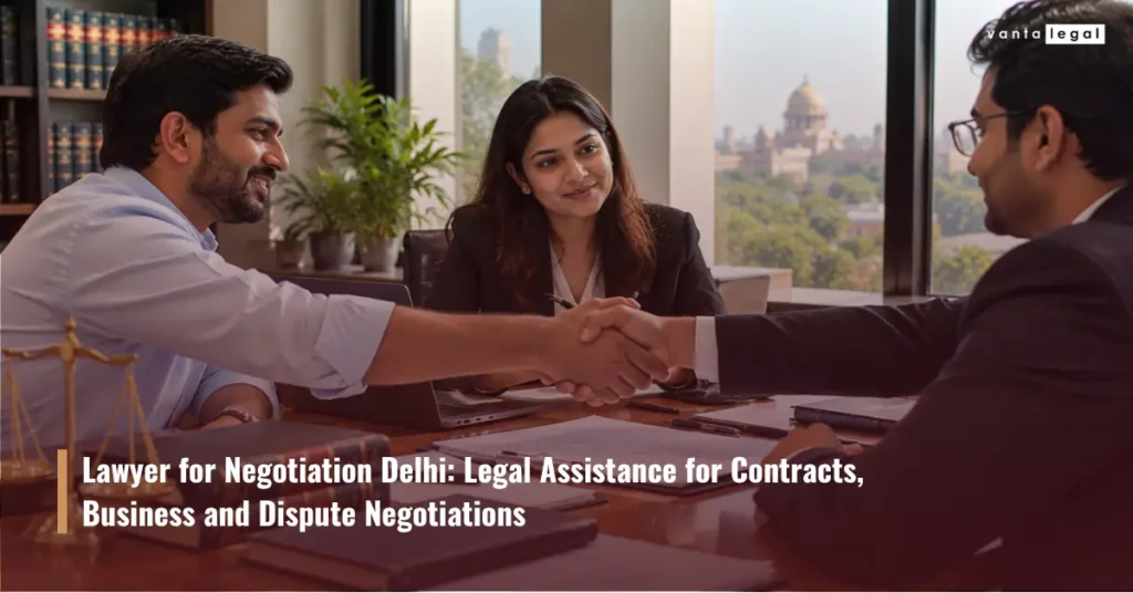 Lawyer for Negotiation Delhi: Legal Assistance for Contracts, Business and Dispute Negotiations